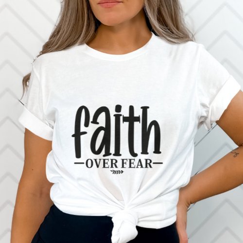 Inspirational Faith Over Fear_Religious Gift T_Shirt