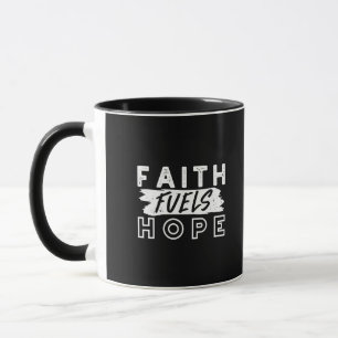 Inspirational Faith Quote – Faith Fuels Hope Mug
