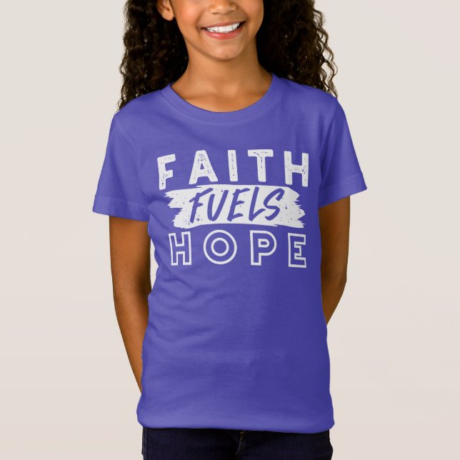 Inspirational Faith Quote – Faith Fuels Hope T-Shirt (Front)