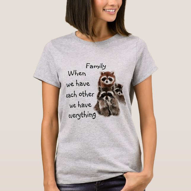 Inspirational Family Quote Fun Raccoon Animals T-Shirt (Front)