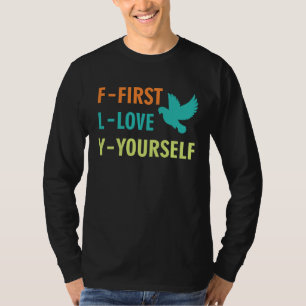 Inspirational  First Love Yourself  Motivational Q T-Shirt