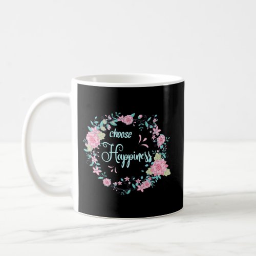 Inspirational Floral Choose Hapess Coffee Mug