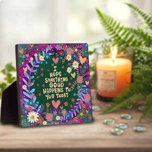 Inspirational Floral Something Good Quote  Plaque