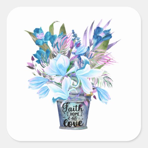 Inspirational Flower Bucket Blue Faith Hope Love  Square Sticker