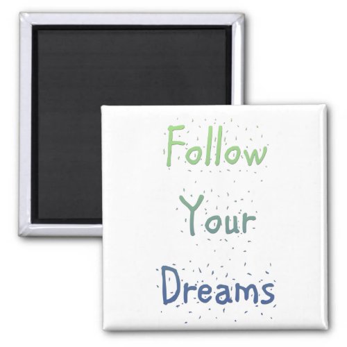 Inspirational Follow Your Dreams Magnet