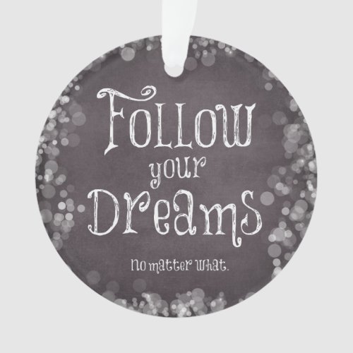 Inspirational Follow Your Dreams Quote Ornament