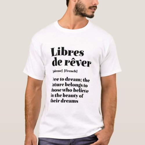 Inspirational French Free To Dream Libres De Rever T_Shirt