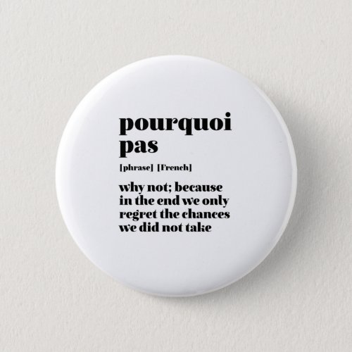 Inspirational French Word Take Chance Pourquoi Pas Button