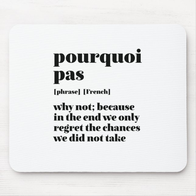 Inspirational French Word Take Chance Pourquoi Pas Mouse Pad (Front)