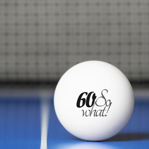 Inspirational Funny Quote 60th Birthday Ping Pong Ball