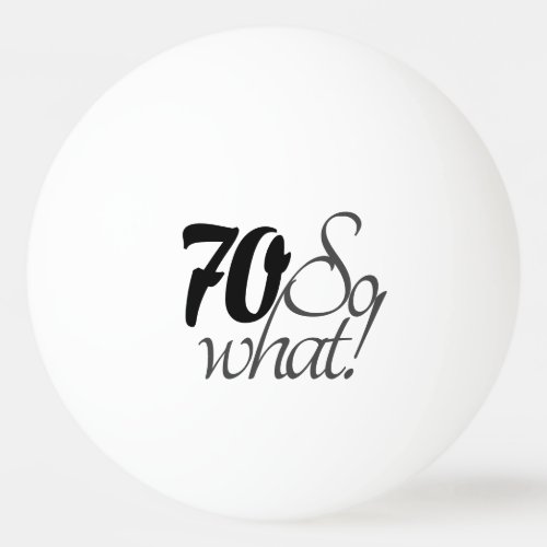 Inspirational Funny Quote 70th Birthday Ping Pong Ball