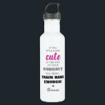 Inspirational Girly Quote & Name Stainless Steel Water Bottle<br><div class="desc">Personalized water bottle for when you hit the gym,  featuring the funny quote 'If you still look cute at the end of your workout,  you didn't train hard enough!',  a cute little heart and your name.</div>