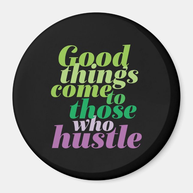 Inspirational Good Things Come To Those Who Hustle Magnet (Front)