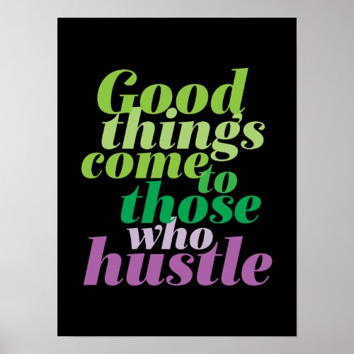 Inspirational Good Things Come To Those Who Hustle Poster
