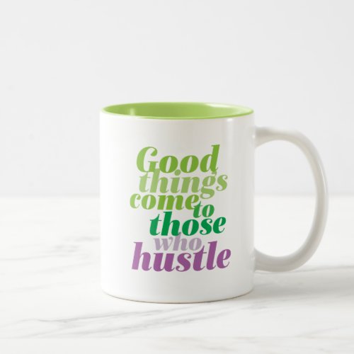 Inspirational Good Things Come To Those Who Hustle Two_Tone Coffee Mug