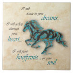 Inspirational Horse Ceramic Tile<br><div class="desc">Brighten Your Home with this Unique"One of a Kind" Inspirational Horse Decorative Tile! It Features a Galloping Turquoise Horse Silhouette in Turquoise, Black & Gold on a Tan Sandstone Background and the Inspiring Quote... "I Will Dance In Your Dreams" ~ I Will Gallop Through Your Heart" ~ I Will Plant...</div>