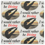 INSPIRATIONAL I WOULD RATHER BE DIVING DESIGN FABRIC