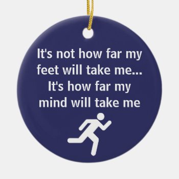 Inspirational - It's Not How Far My Feet Will Run Ceramic Ornament by Running_Shirts at Zazzle