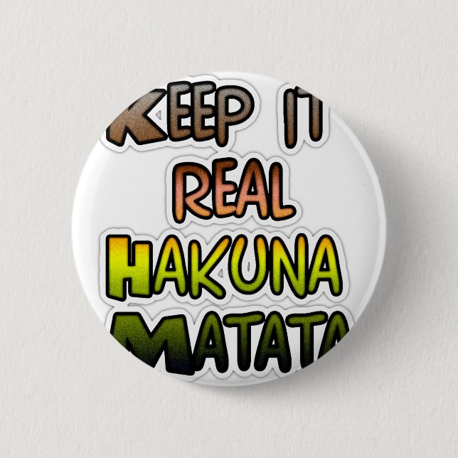 Inspirational "Keep It Real Hakuna Matata" Art Button (Front)