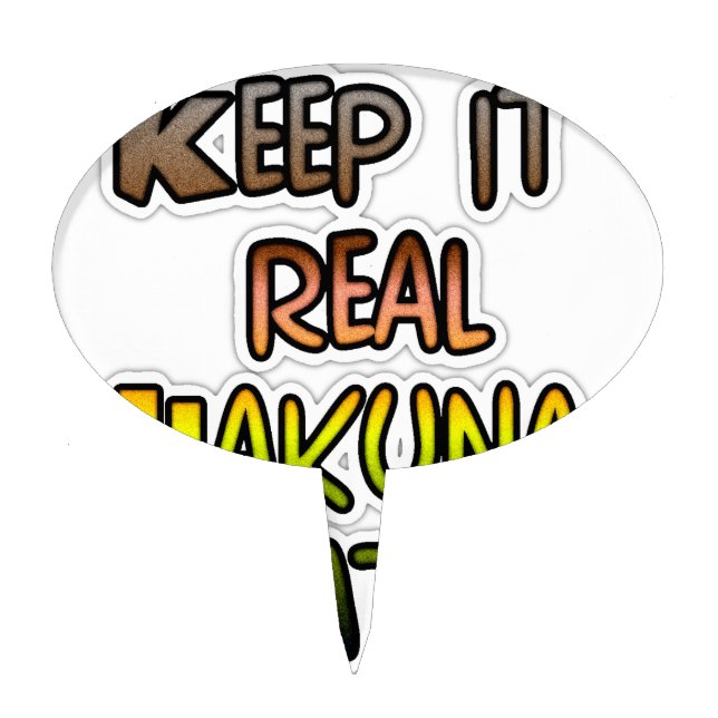Inspirational "Keep It Real Hakuna Matata" Art Cake Topper (Front)
