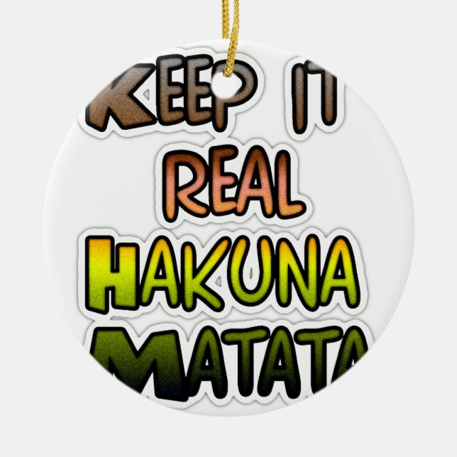 Inspirational "Keep It Real Hakuna Matata" Art Ceramic Ornament (Front)
