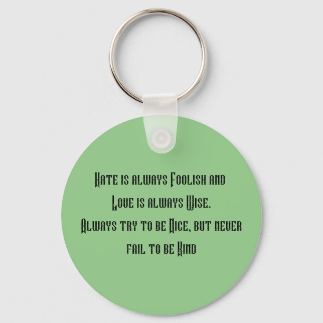 Inspirational key ring. Hate is always foolish Keychain (Front)