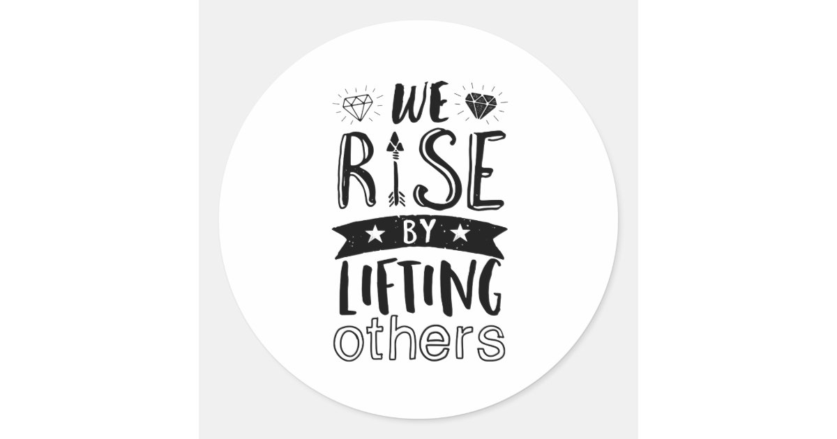 Inspirational Kind Quote We Rise By Lifting Others Classic Round ...