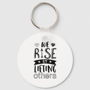 Inspirational Kind Quote We Rise By Lifting Others Keychain