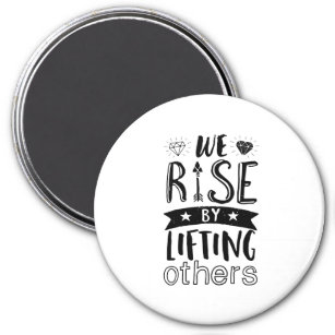 Inspirational Kind Quote We Rise By Lifting Others Magnet