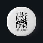 Inspirational Kind Quote We Rise By Lifting Others Pinback Button<br><div class="desc">Inspirational motivation quote to keep you inspired and motivate others around you.

Beautiful saying about being kind and supporting each other. We rise by lifting others.

Background color can be customized to your desired color.</div>