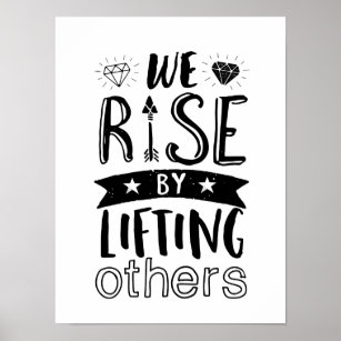 Inspirational Kind Quote We Rise By Lifting Others Poster