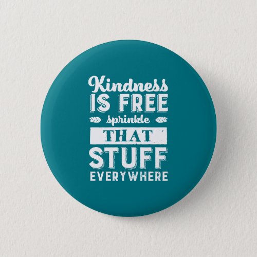 Inspirational Kindness Is Free Sprinkle Everywhere Button