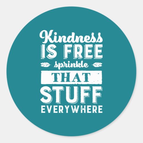 Inspirational Kindness Is Free Sprinkle Everywhere Classic Round Sticker