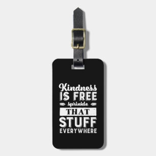 Inspirational Kindness Is Free Sprinkle Everywhere Luggage Tag