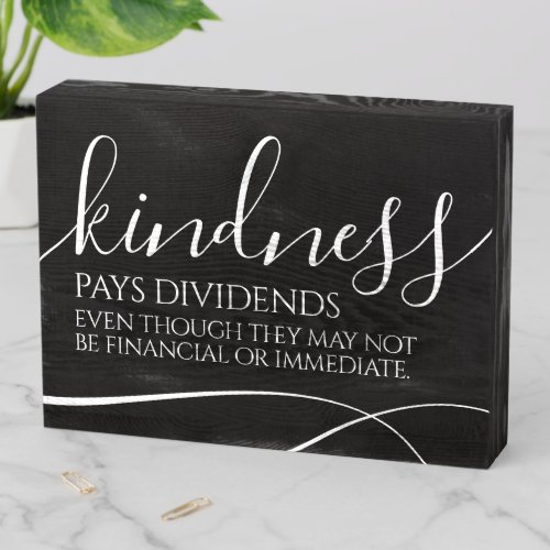Inspirational Kindness Pays Dividends  Wooden Box Sign