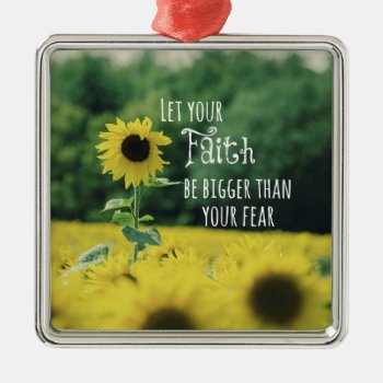 Inspirational: Let Your Faith Be Bigger Than Fear Metal Ornament by QuoteLife at Zazzle