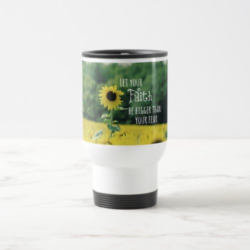 Inspirational Let Your Faith Be Bigger Than Fear Travel Mug