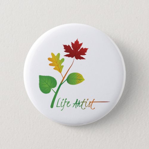 Inspirational Life Artist Quote with Leaves Button