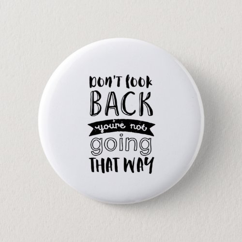 Inspirational Life Quote Dont Look Back Button