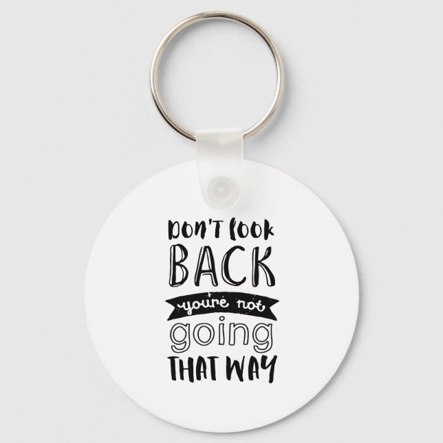 Inspirational Life Quote Don't Look Back Keychain (Front)