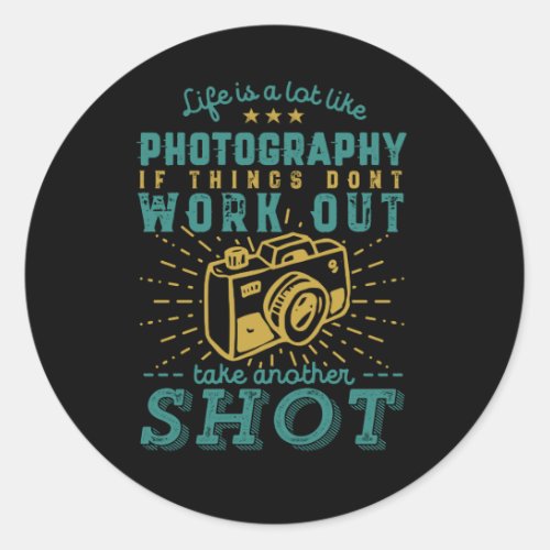 Inspirational Life Quote Photographer Classic Round Sticker
