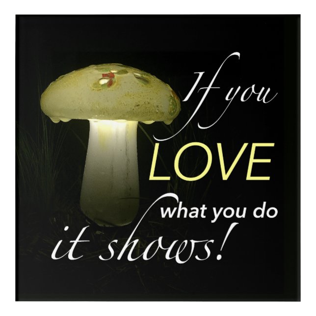 Inspirational Life Quote Typography Mushroom Acrylic Print (Front)