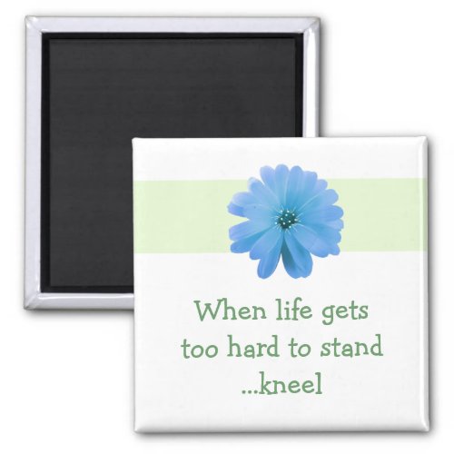 Inspirational Life Quote with Blue Flower Magnet