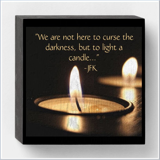 Inspirational Light A Candle JFK Quote Wooden Box Sign (Bookmark my store! https://www.zazzle.com/store/capricepetit)