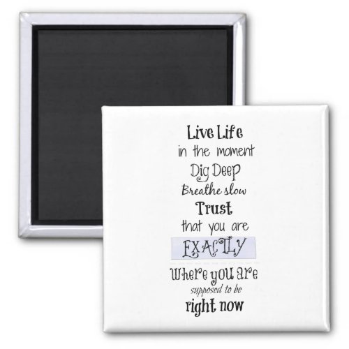 Inspirational Live in the Moment Affirmation Quote Magnet
