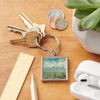 Inspirational Live In The Moment Quote  Keychain by QuoteLife at Zazzle