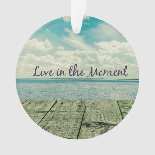 Inspirational Live in the Moment Quote Ornament