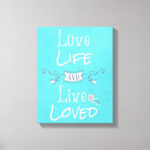Inspirational Love and Life Quote Canvas Print