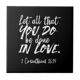 Inspirational Love Scripture - 1 Corinthians 16:14 Ceramic Tile