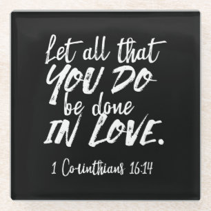 Inspirational Love Scripture - 1 Corinthians 16:14 Glass Coaster
